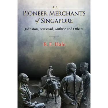 Pioneer Merchants of Singapore, The: Johnston, Boustead, Guthrie and Others