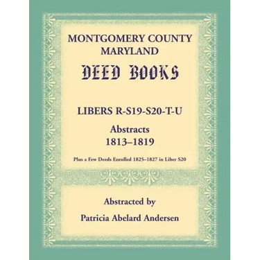 Montgomery County, Maryland Deed Books: Libers R, S19, S20, T, and U Abstracts, 1813-1819