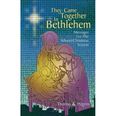 They Came Together in Bethlehem: Messages for the Advent/Christmas Season