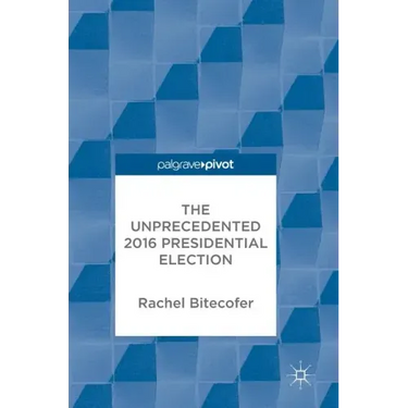 The Unprecedented 2016 Presidential Election