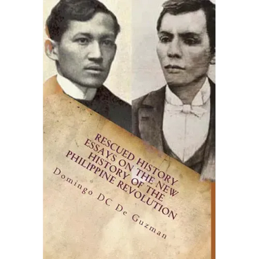 Rescued History: Essays on the New History of the Philippine Revolution