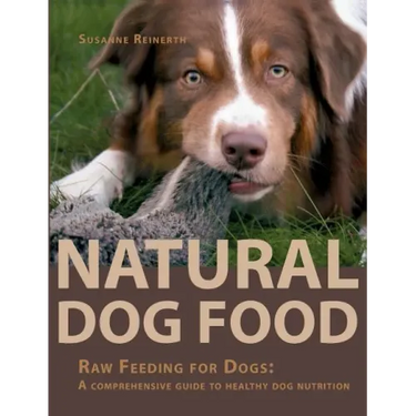 Natural Dog Food: Raw Feeding for Dogs: A comprehensive guide to healthy dog nutrition