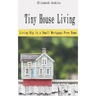 Tiny House Living: Living Big in a Small Mortgage Free Home