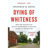 Dying of Whiteness: How the Politics of Racial Resentment Is Killing America's Heartland