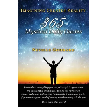 Neville Goddard: Imagining Creates Reality: 365 Mystical Daily Quotes