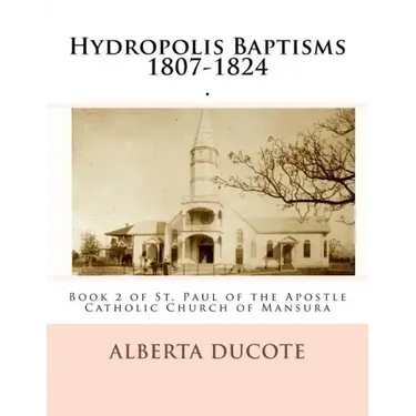 Hydropolis Baptisms 1807-1824: Book 2 of St. Paul of the Apostle Catholic Church of Mansura
