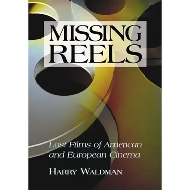 Missing Reels: Lost Films of American and European Cinema