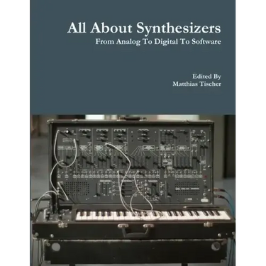 All About Synthesizers - From Analog To Digital To Software
