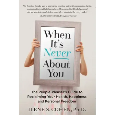 When It's Never About You: The People-Pleaser's Guide to Reclaiming Your Health, Happiness and Personal Freedom