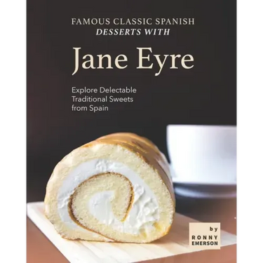 Famous Classic Spanish Desserts with Jane Eyre: Explore Delectable Traditional Sweets from Spain
