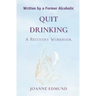 Quit Drinking: An Inspiring Recovery Workbook by a Former Alcoholic (an Alcohol Addiction Memoirs, Alcohol Recovery Books)
