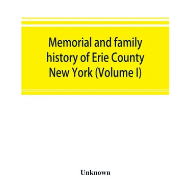 Memorial and family history of Erie County, New York (Volume I)
