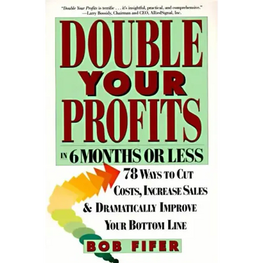 Double Your Profits: In Six Months or Less