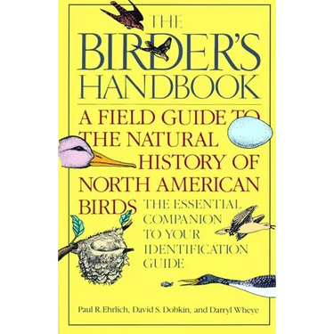 The Birder's Handbook: A Field Guide to the Natural History of North American Birds: Including All Species That Regularly Breed North of Mexico
