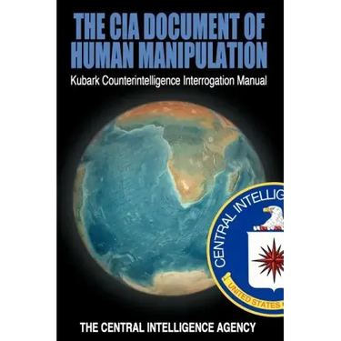 The CIA Document of Human Manipulation: Kubark Counterintelligence Interrogation Manual