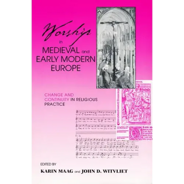 Worship in Medieval and Early Modern Europe: Change and Continuity in Religious Practice