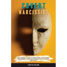 Covert Narcissist: The Complete Guide to Identifying, Overcoming, and Ending a Toxic Relationship with a Covert Narcissist