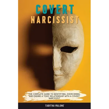 Covert Narcissist: The Complete Guide to Identifying, Overcoming, and Ending a Toxic Relationship with a Covert Narcissist