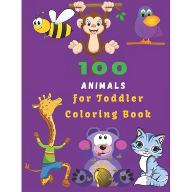 100 Animals For Toddler Coloring Book: Easy Educational Coloring Pages of Animal for Boys & Girls, Little Kids, Preschool and Kindergarten