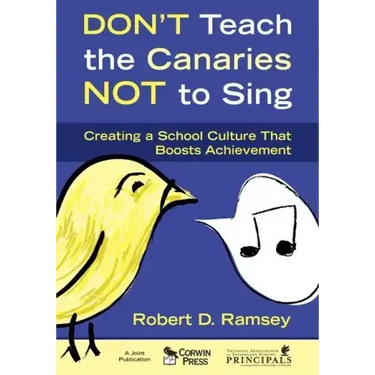 Don't Teach the Canaries Not to Sing: Creating a School Culture That Boosts Achievement