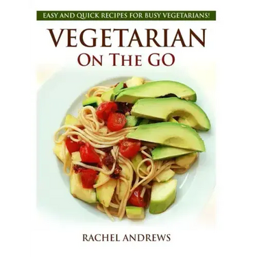 Vegetarian On The GO: Easy and Quick Recipes for Busy Vegetarians!