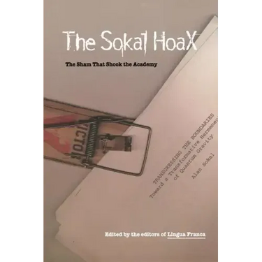 The Sokal Hoax: The Sham That Shook the Academy