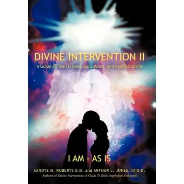 Divine Intervention II: A Guide To Twin Flames, Soul Mates, and Kindred Spirits