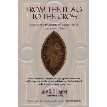 From the Flag to the Cross: Scenes and Incidents of Christianity in the Civil War
