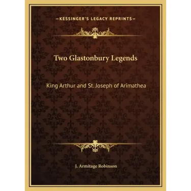 Two Glastonbury Legends: King Arthur and St. Joseph of Arimathea