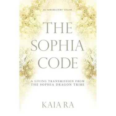 The Sophia Code: A Living Transmission from The Sophia Dragon Tribe