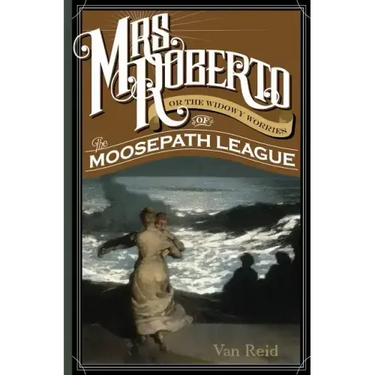 Mrs. Roberto: Or the Widowy Worries of the Moosepath League