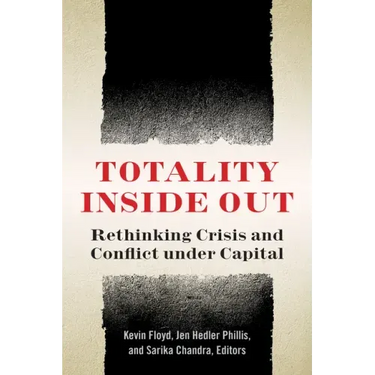 Totality Inside Out: Rethinking Crisis and Conflict Under Capital