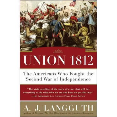 Union 1812: The Americans Who Fought the Second War of Independence