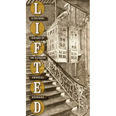 Lifted: A Cultural History of the Elevator