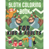 sloth coloring book, for kids and adults.: the best sloth coloring book for anyone who loves sloths no matter your age, a lot of fun facts inside.