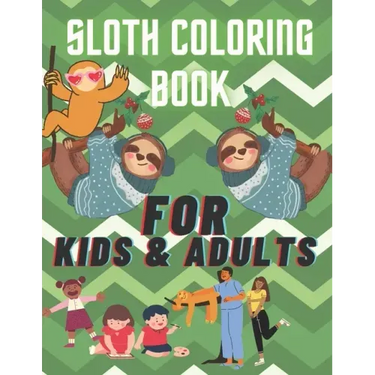 sloth coloring book, for kids and adults.: the best sloth coloring book for anyone who loves sloths no matter your age, a lot of fun facts inside.