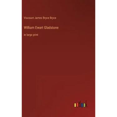 William Ewart Gladstone: in large print
