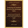 Footprints Of Vanished Races In The Mississippi Valley: Being An Account Of Some Of The Monuments And Relics Of Prehistoric Races Scattered Over Its S