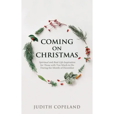 Coming on Christmas: Spiritual and Real-Life Inspiration for Those with Too Much to Do During the Month of December