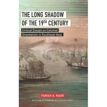 The Long Shadow of the 19th Century: Critical Essays on Colonial Orientalism in Southeast Asia