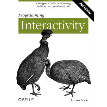 Programming Interactivity: A Designer's Guide to Processing, Arduino, and Openframeworks