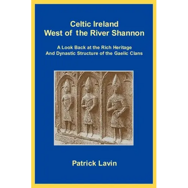 Celtic Ireland West of the River Shannon: A Look Back at the Rich Heritage and Dynastic Structure of the Gaelic Clans