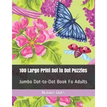 100 Large Print Dot to Dot Puzzles: Jumbo Dot-to-Dot Book Fo Adults