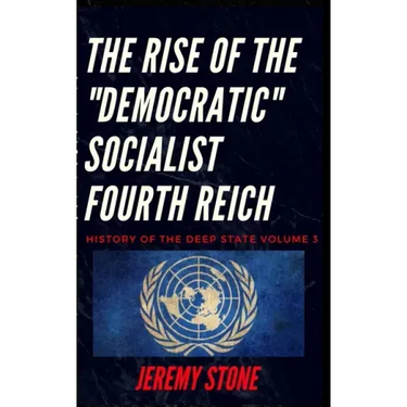 History of the Deep State Volume 3: The Rise of the Democratic Socialist Fourth Reich