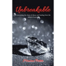 Unbreakable: Overcoming the Chaos of Abuse and Healing from the Fallout of Suicide