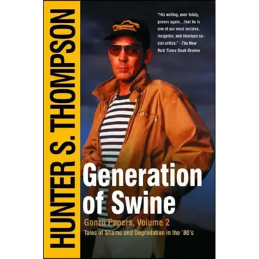 Generation of Swine: The Brutal Odyssey of an Outlaw Journalist