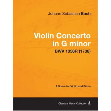 Violin Concerto in G minor - A Score for Violin and Piano BWV 1056R (1738)