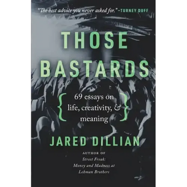 Those Bastards: 69 essays on life, creativity, & meaning