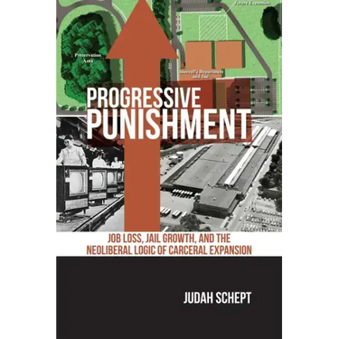 Progressive Punishment: Job Loss, Jail Growth, and the Neoliberal Logic of Carceral Expansion