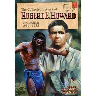 The Collected Letters of Robert E. Howard, Volume 2: Volume 2 1930-1932